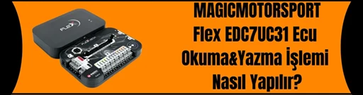 Magicmotorsport Flex EDC7UC31 Ecu okuma yazma işlemi nasıl yapılır? Magicmotorsport Flex EDC7UC31 Ecu okuma yazma işlemi nasıl yapılır?
